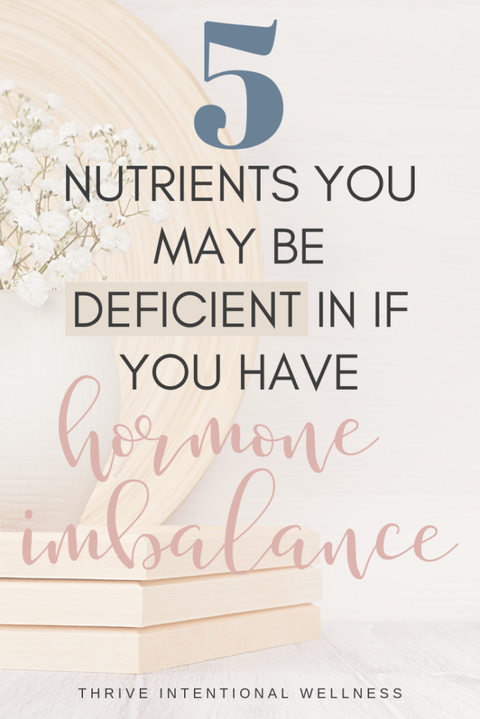 5 Nutrients You May Be Deficient In If You have Hormone Imbalance